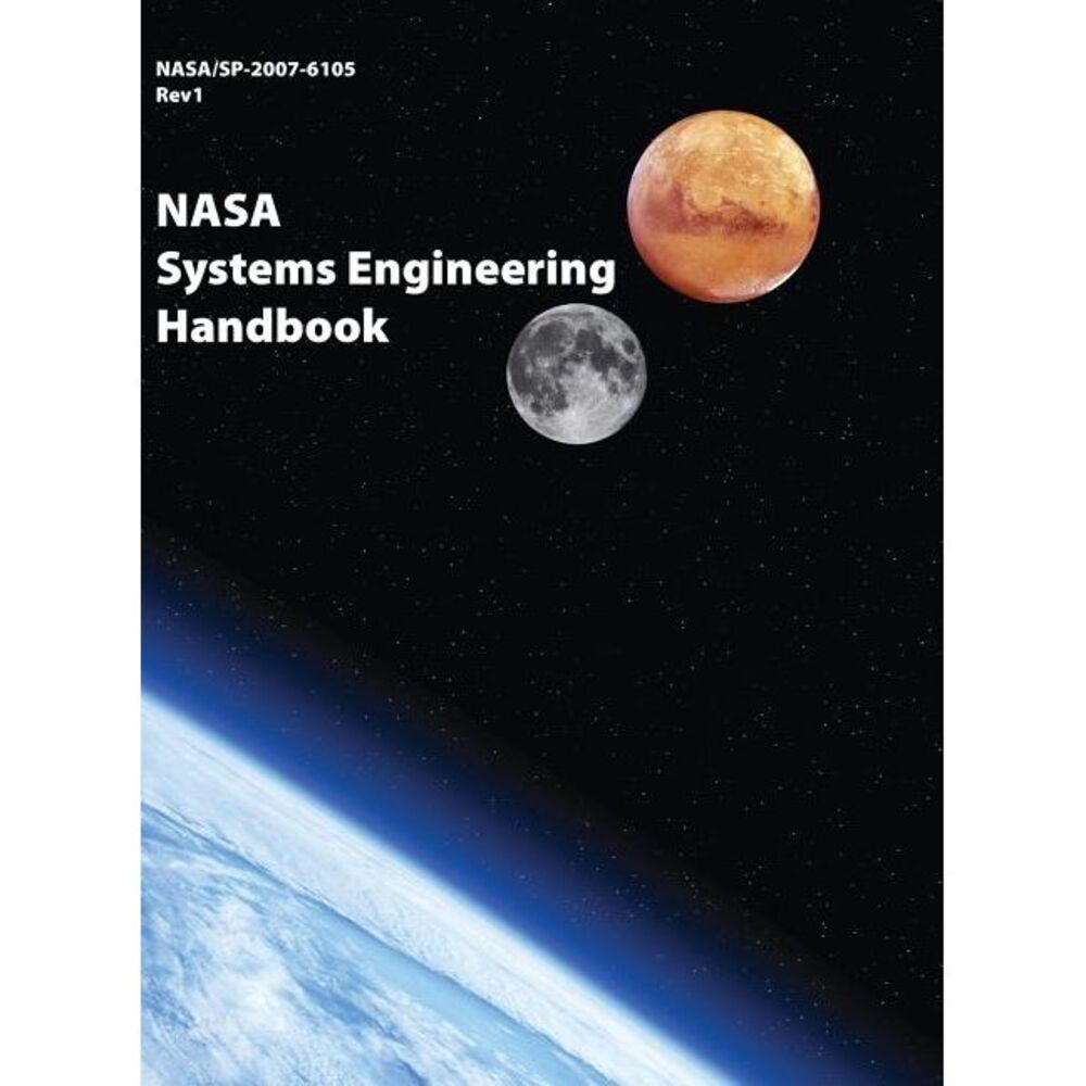 NASA Systems Engineering Handbook: NASA/SP-2007-6105 Rev1 - Full Color Version -